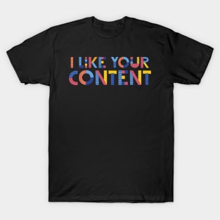 I like your content T-Shirt